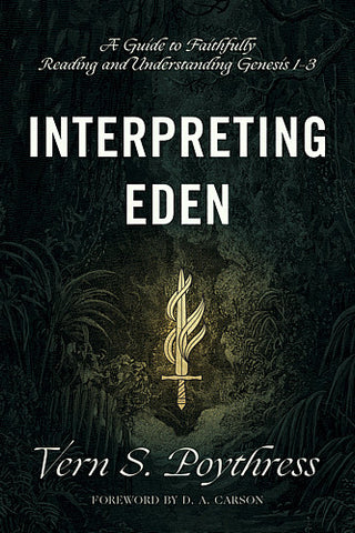 Interpreting Eden:  A Guide to Faithfully Reading and Understanding Genesis 1-3 PB