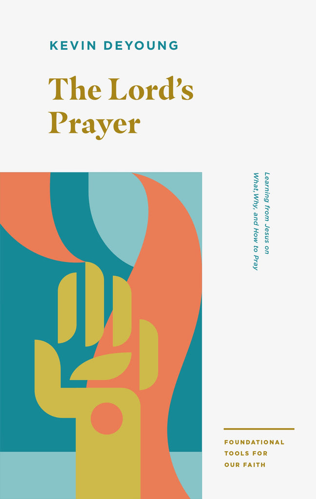 The Lord's Prayer: Learning from Jesus on What, Why, and How to Pray PB