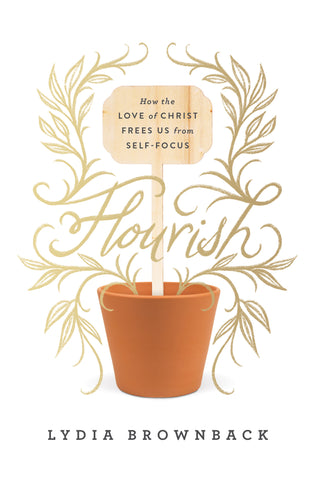 Flourish:  How the Love of Christ Frees Us from Self-Focus PB