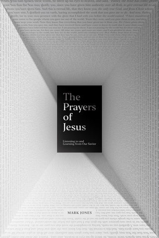 The Prayers of Jesus : Listening to and Learning from Our Savior PB