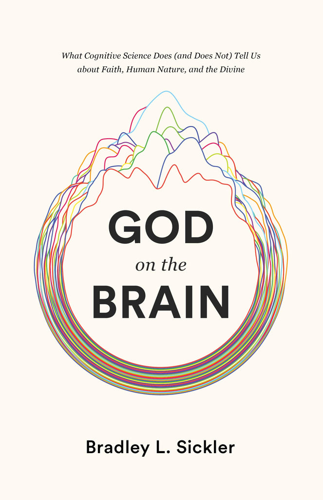 God on the Brain: What Cognitive Science Does (and Does Not) Tell Us about Faith, Human Nature, and the Divine PB