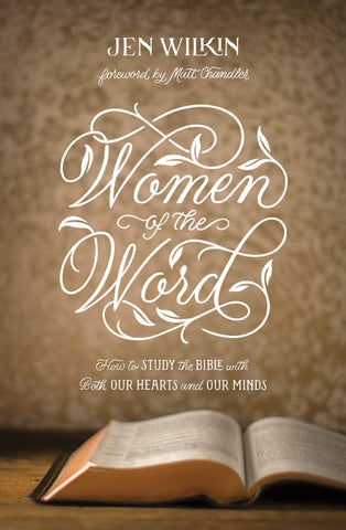 Women of the Word: How to Study the Bible with Both Our Hearts and Our Minds Second Edition PB