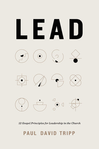 Lead: 12 Gospel Principles for Leadership in the Church HB