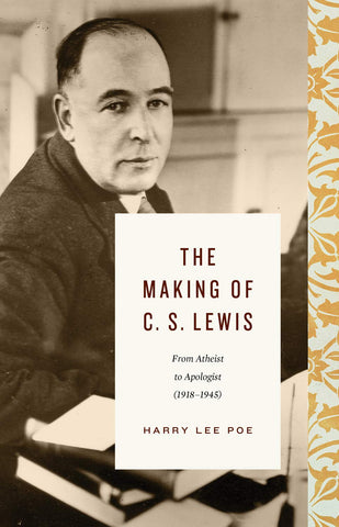 The Making of C. S. Lewis: From Atheist to Apologist HB