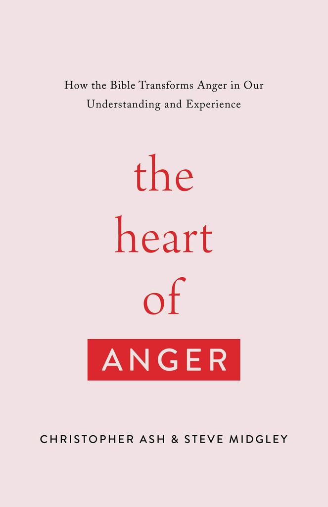 The Heart of Anger: How the Bible Transforms Anger in Our Understanding and Experience PB