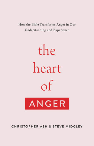 The Heart of Anger: How the Bible Transforms Anger in Our Understanding and Experience PB