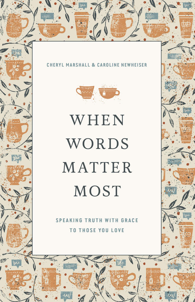 When Words Matter Most: Speaking Truth with Grace to Those You Love PB
