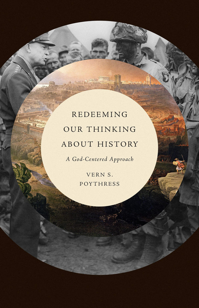 Redeeming Our Thinking About History                 A God-Centered Approach