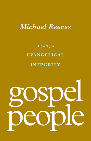 Gospel People: A Call for Evangelical Integrity PB