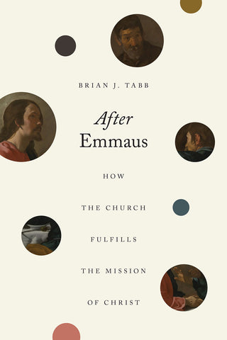 After Emmaus: How the Church Fulfills the Mission of Christ PB