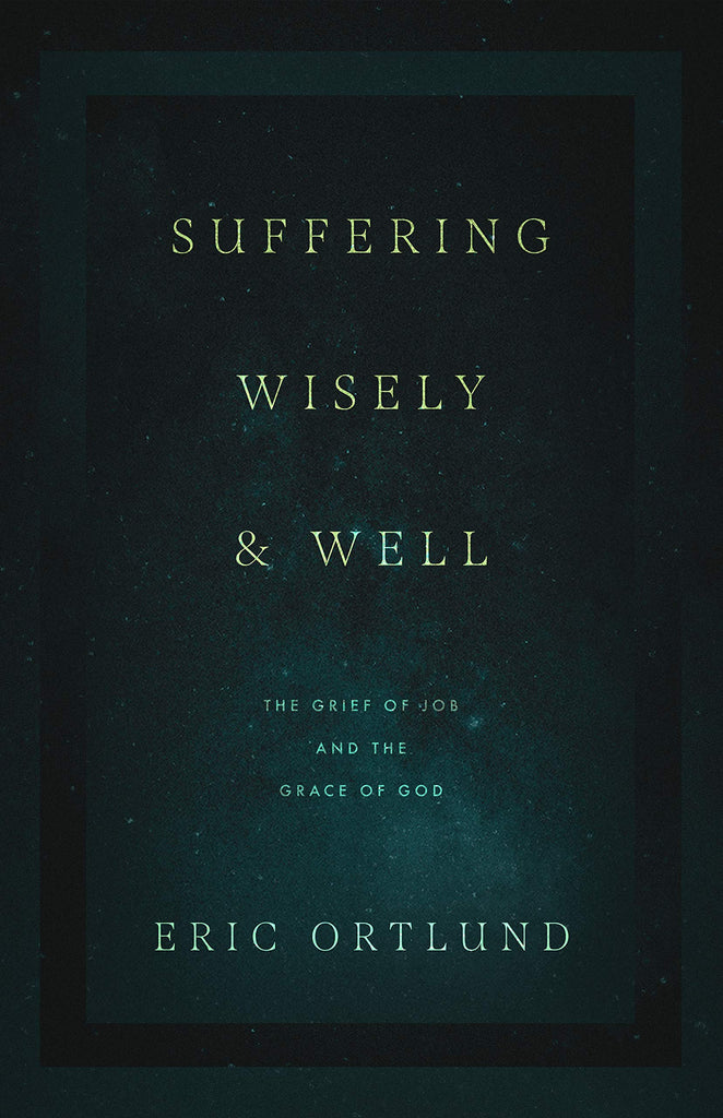 Suffering Wisely and Well: The Grief of Job and the Grace of God PB