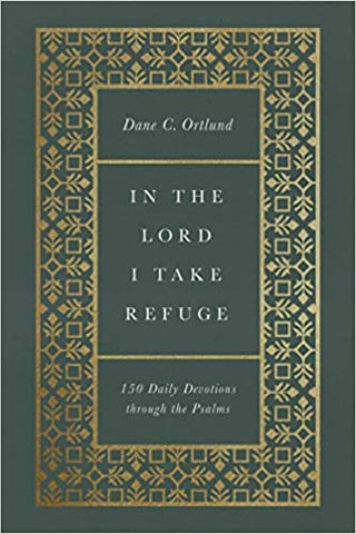In the Lord I Take Refuge: 150 Daily Devotions through the Psalms HB