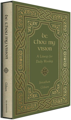 Be Thou My Vision: A Liturgy for Daily Worship HB