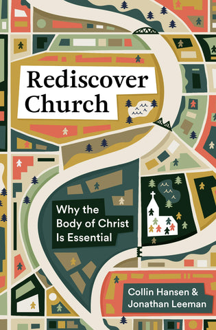 Rediscover Church: Why the Body of Christ Is Essential PB