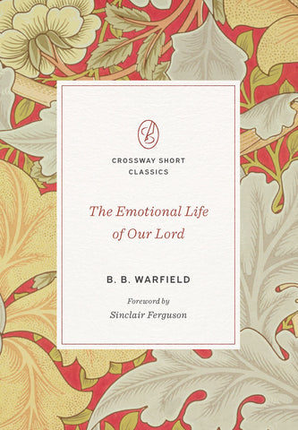 The Emotional Life of Our Lord (Crossway Short Classics) PB