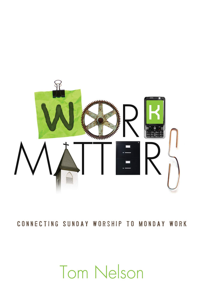 Work Matters: Connecting Sunday Worship to Monday Work PB