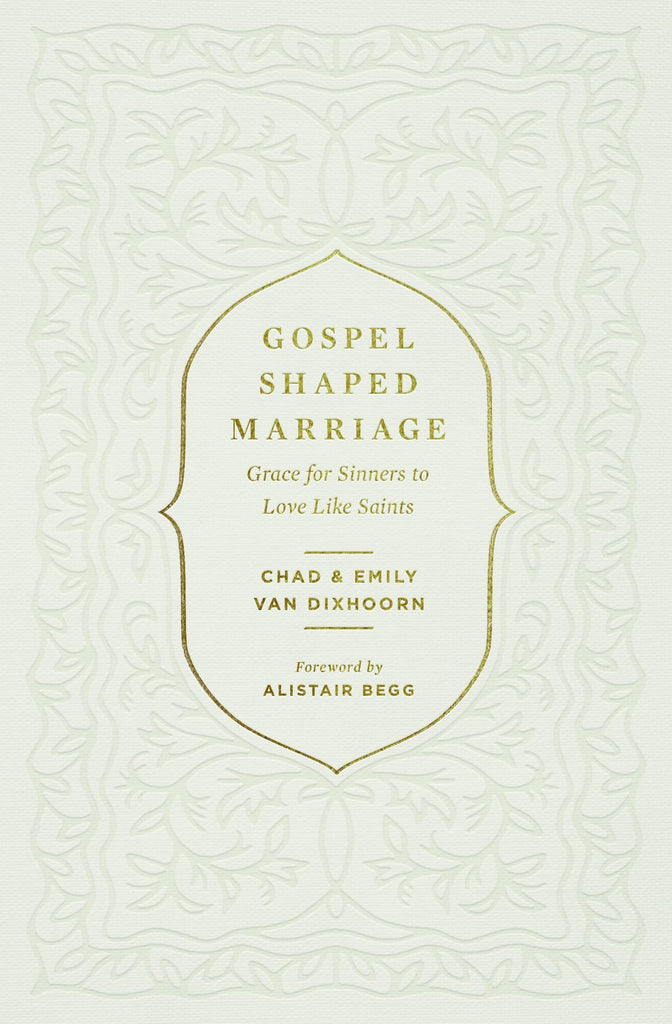 Gospel-Shaped Marriage: Grace for Sinners to Love Like Saints PB