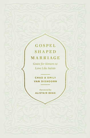 Gospel-Shaped Marriage: Grace for Sinners to Love Like Saints PB