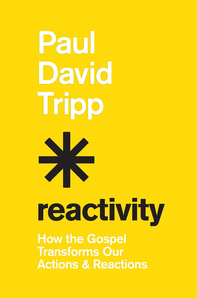 Reactivity: How the Gospel Transforms Our Actions and Reactions HB