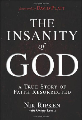 The Insanity of God: A True Story of Faith Resurrected PB