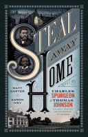 Steal Away Home:  Charles Spurgeon and Thomas Johnson, Unlikely Friends on the Passage to Freedom