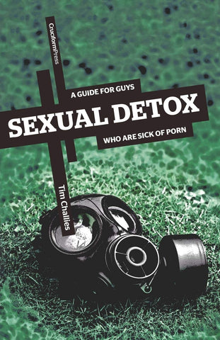 Sexual Detox:  A Guide for Guys Who Are Sick of Porn PB