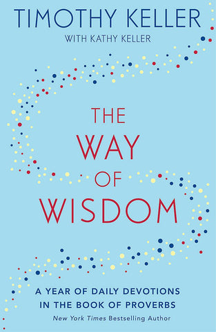 The Way Of Wisdom    A Year Of Daily Devotions In The Book Of Proverbs
