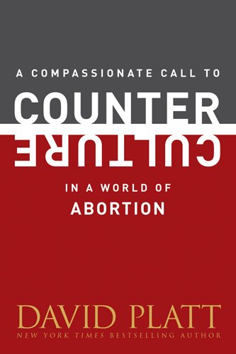 A Compassionate Call to Counter Culture in a World of Abortion PB