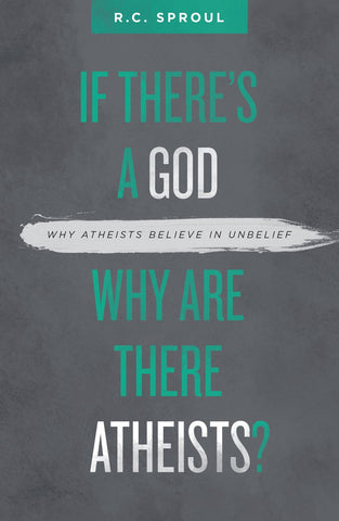 If There’s a God Why Are There Atheists? Why Atheists Believe in Unbelief