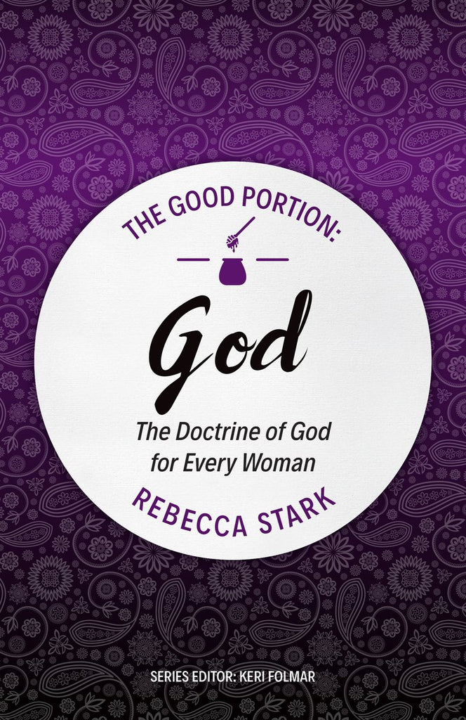 The Good Portion: The Doctrine of God for Every Woman