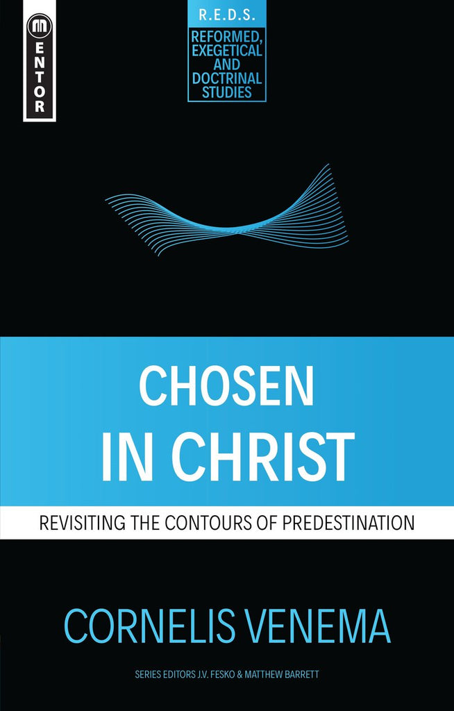 Chosen in Christ:  Revisiting the Contours of Predestination PB