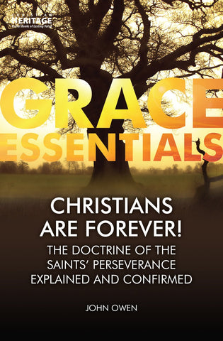 Christians Are Forever!:  The Doctrine of the Saints' Perserverance Explained and Confirmed PB