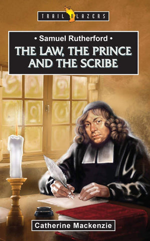 Samuel Rutherford: The Law, the Prince and the Scribe PB