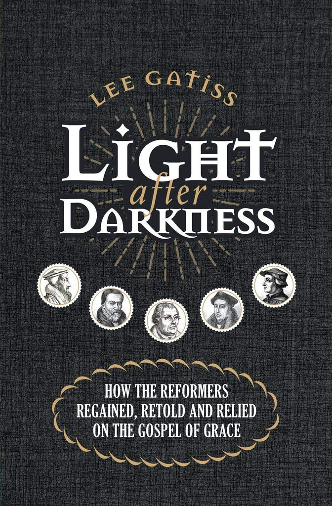 Light after Darkness:  How the Reformers regained, retold and relied on the gospel of grace PB