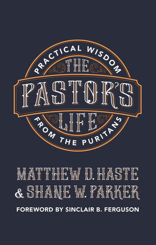 The Pastor's Life:  Practical Wisdom from the Puritans PB