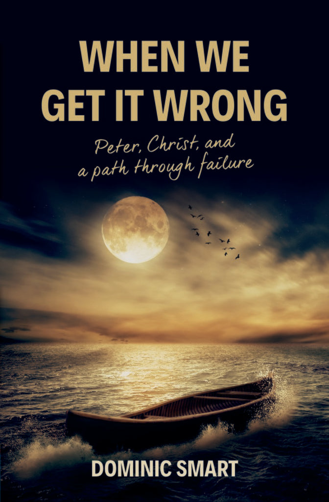 When We Get It Wrong:  Peter, Christ and our Path Through Failure PB