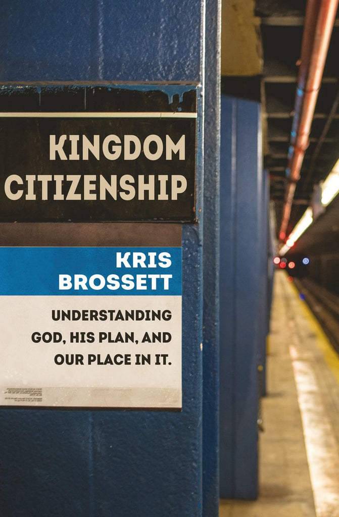 Kingdom Citizenship:  Understanding God, His Plan, and Our Place in it PB