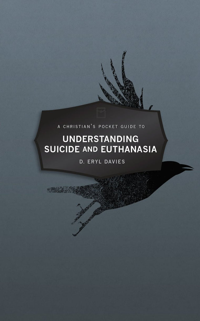 Christian's Pocket Guide to Understanding Suicide and Euthanasia:  A Contemporary and Biblical Perspective PB