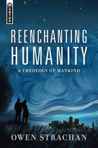 Reenchanting Humanity: A Theology of Mankind HB