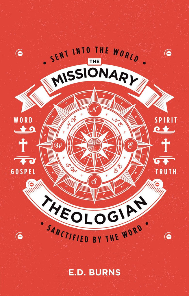 The Missionary-Theologian: Sent into the World, Sanctified by the Word PB