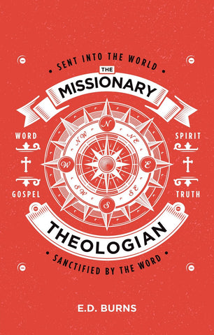 The Missionary-Theologian: Sent into the World, Sanctified by the Word PB
