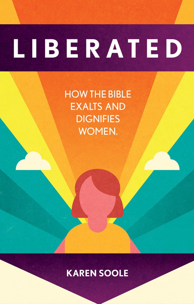Liberated: How The Bible Exalts And Dignifies Women