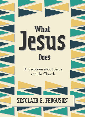 What Jesus Does: 31 Devotions About Jesus And The Church
