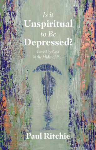Is It Unspiritual to Be Depressed? Loved by God in the Midst of Pain PB