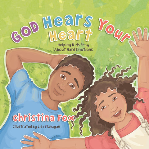 God Hears Your Heart Helping Kids Pray About Hard Emotions HB
