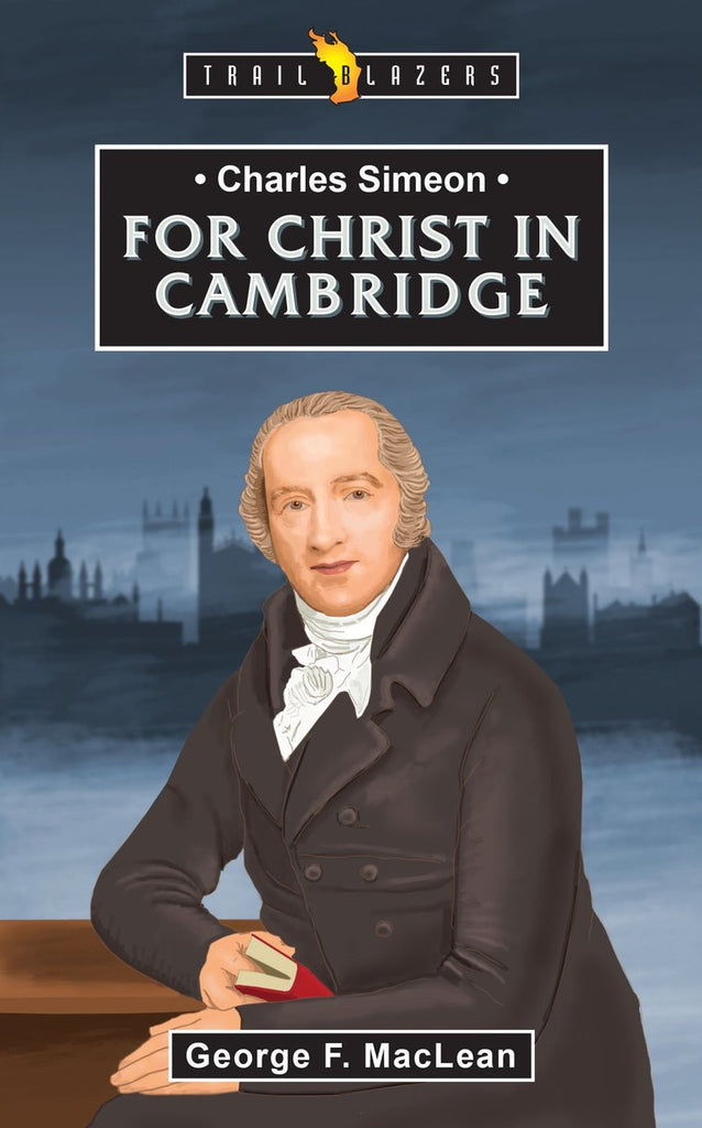 Charles Simeon For Christ in Cambridge PB