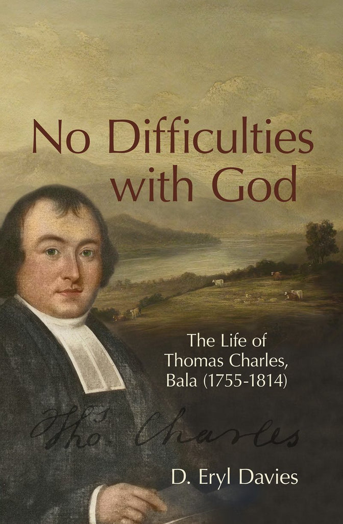 No Difficulties With God The Life of Thomas Charles, Bala (1755–1814) HB
