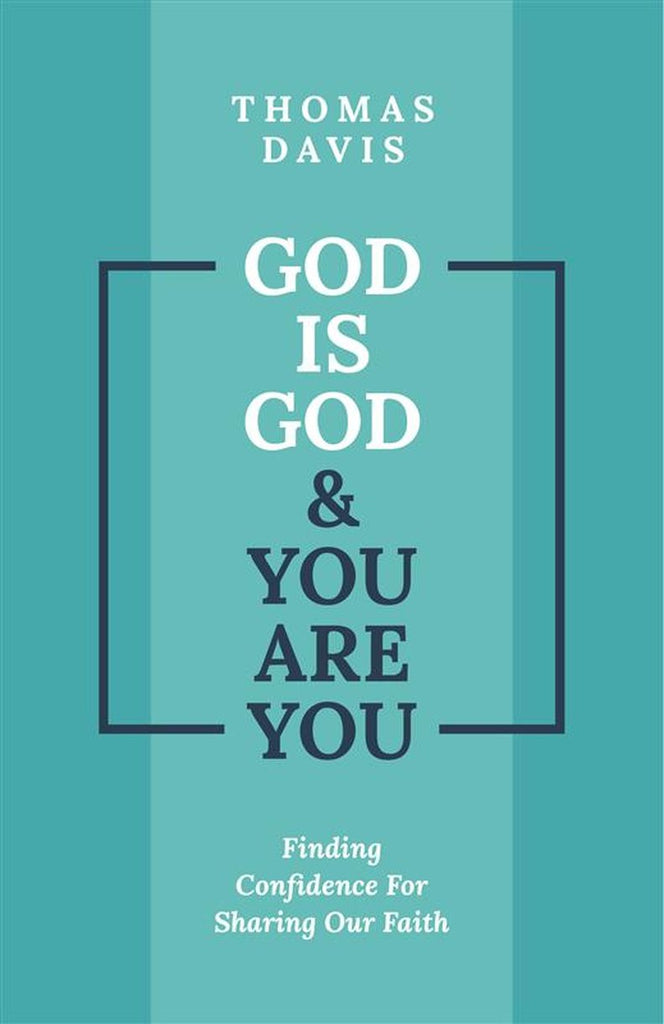 God is God and You are You Finding Confidence for Sharing Our Faith PB