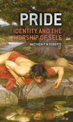 PRIDE    Identity and the Worship of Self HB