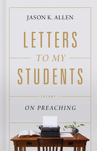 Letters to My Students:  Volume 1: On Preaching HB